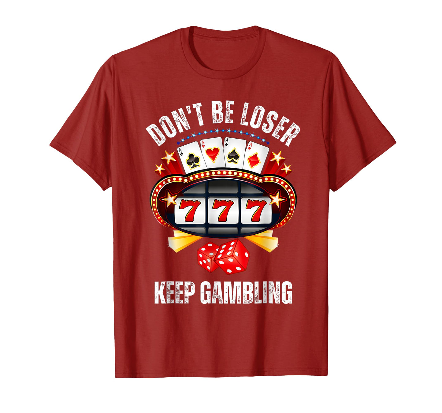 Don't Be A Loser Keep Gambling T-Shirt