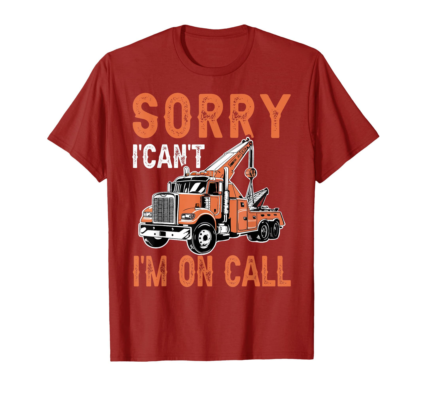 Sorry I Can't I'm On Call Funny Tow Truck Driver Trucking T-Shirt