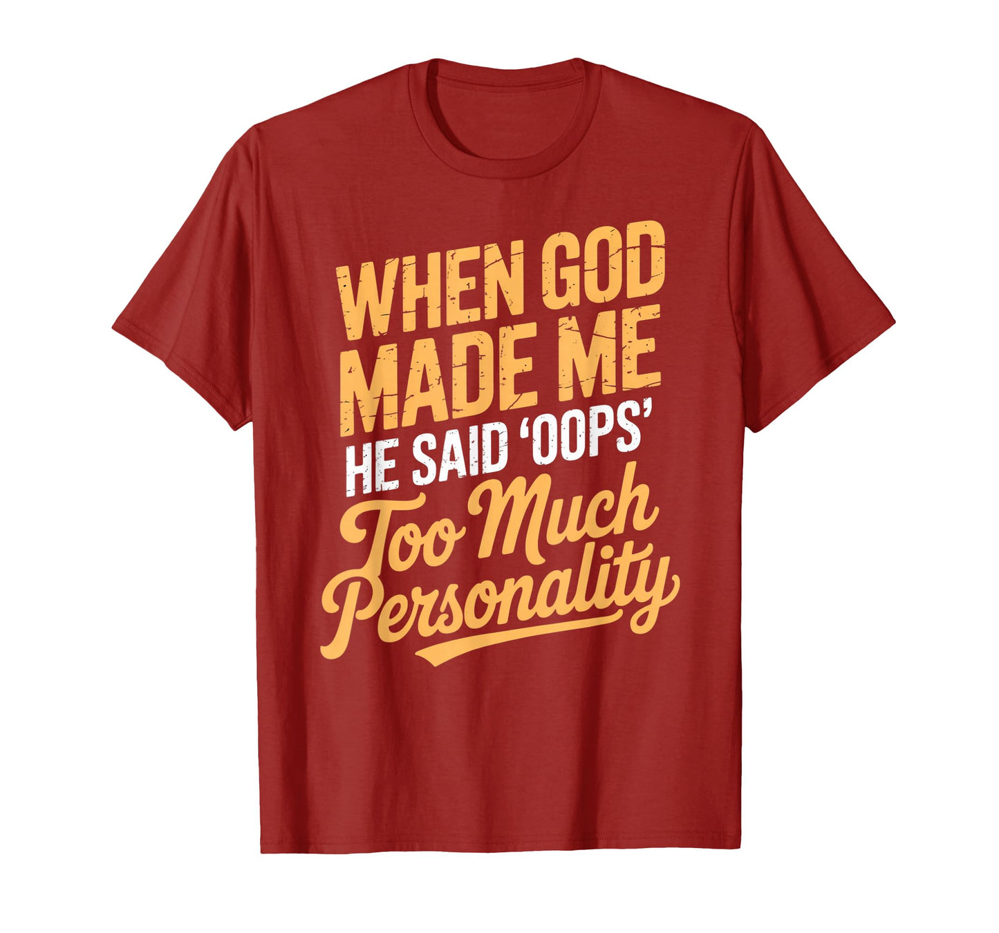 When God Made Me He Said Oops Too Much Personality T-Shirt