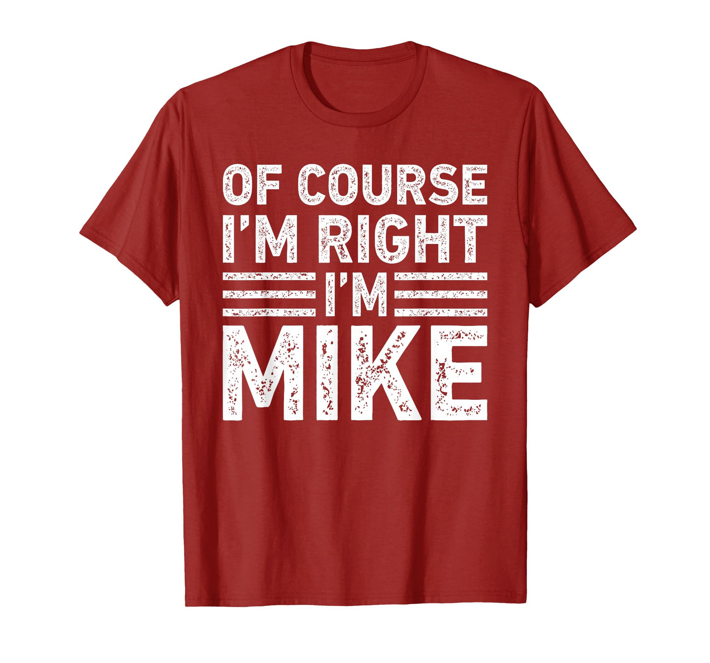OF COURSE I'M RIGHT I'M MIKE Shirt Funny Gifts Christmas T-Shirt