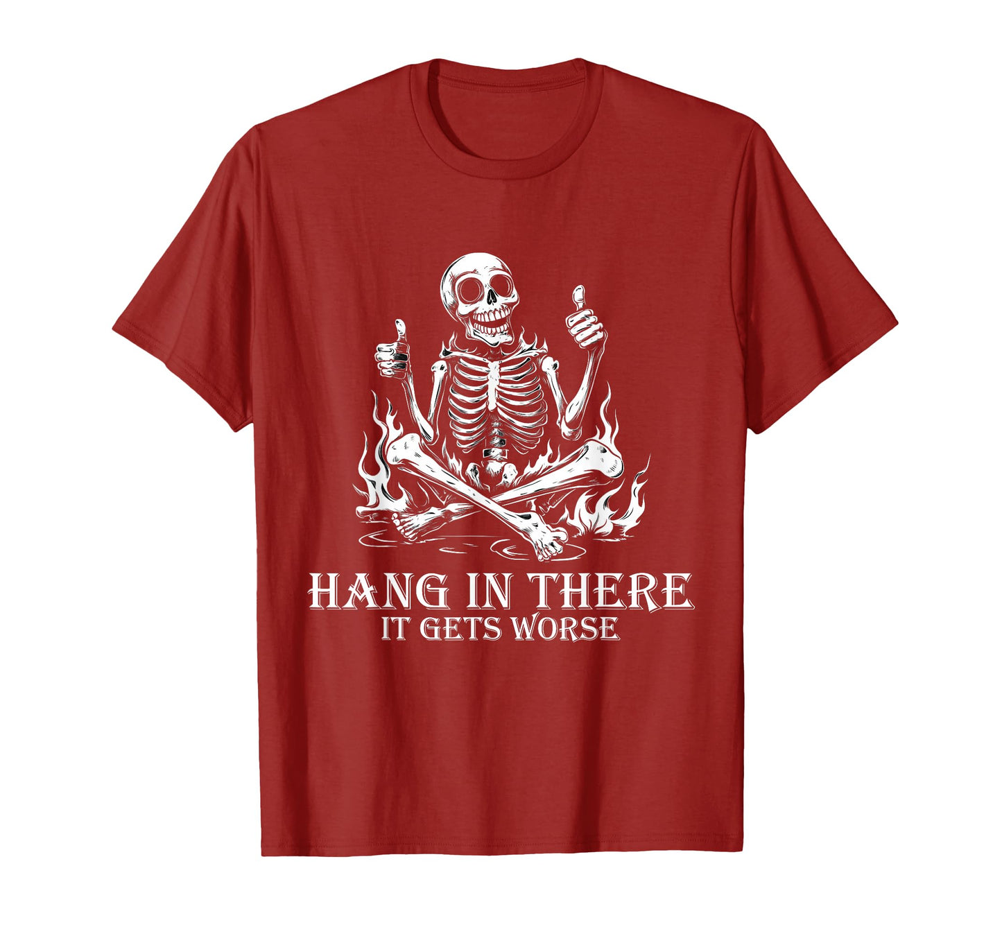 Hang In There It Gets Worse | Sarcastic skeleton Flames T-Shirt