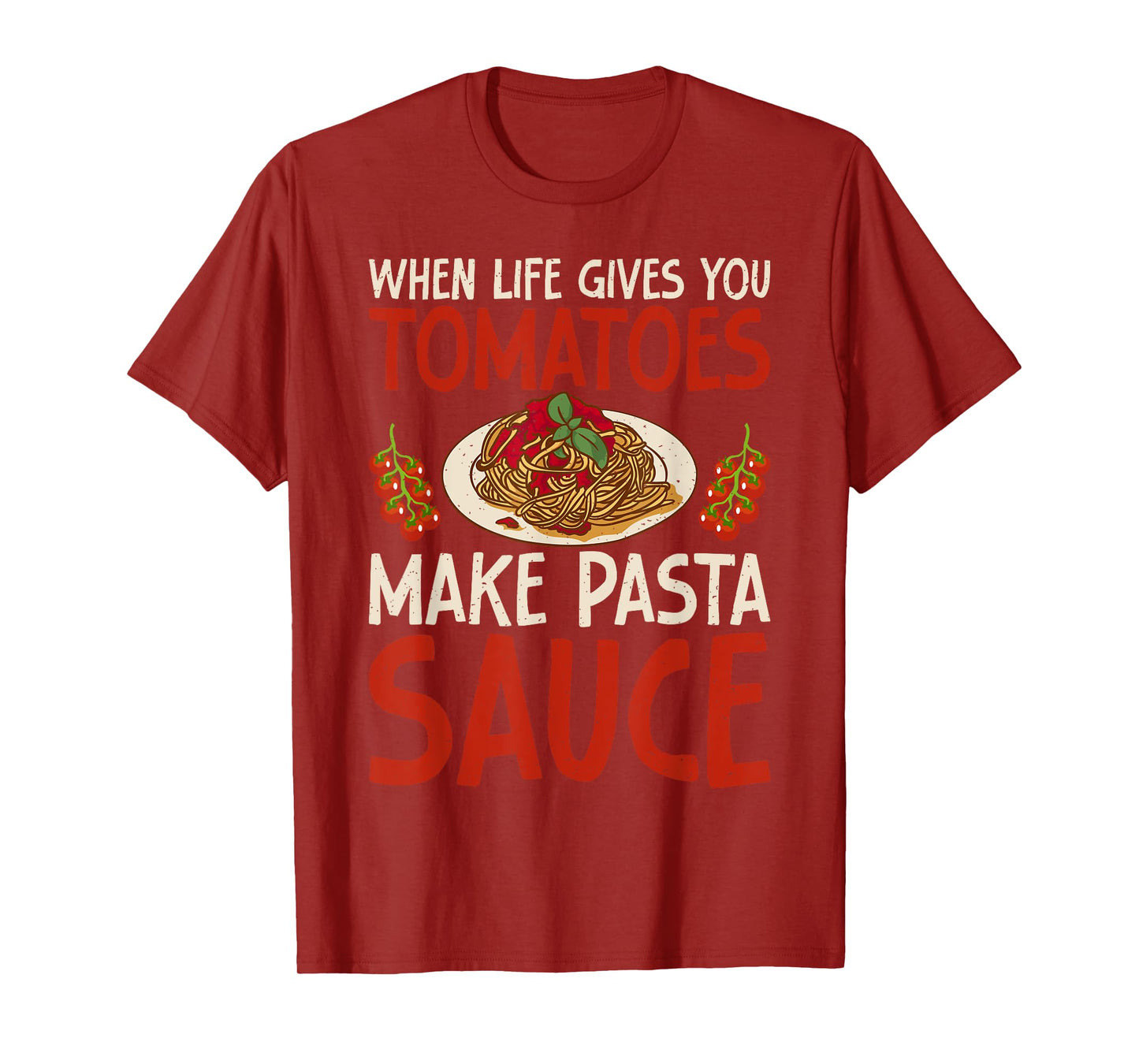 When Life gives you Tomatoes make Pasta Sauce Italian Food T-Shirt