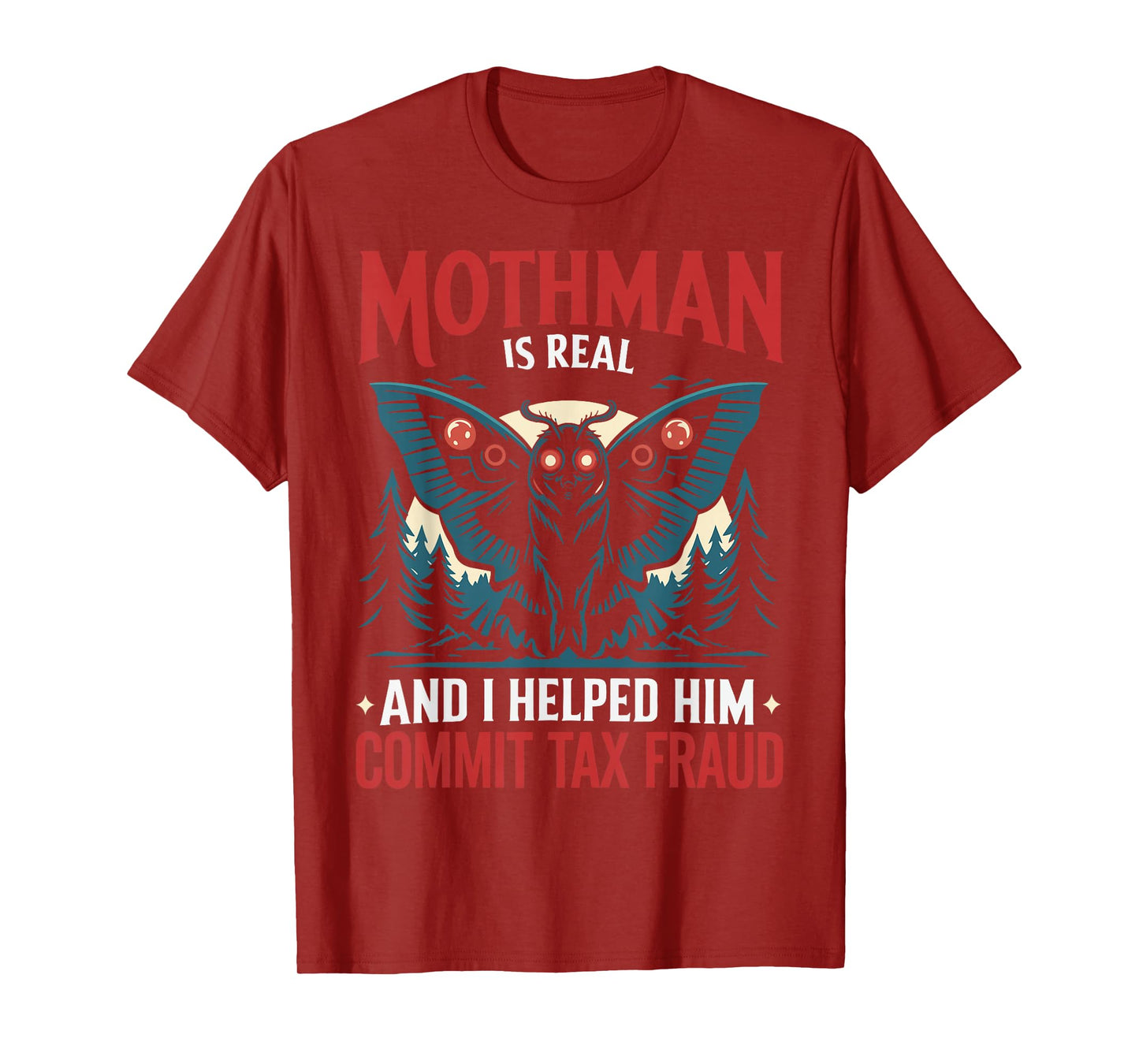 Mothman Is Real And I Helped Him Commit Tax Fraud T-Shirt