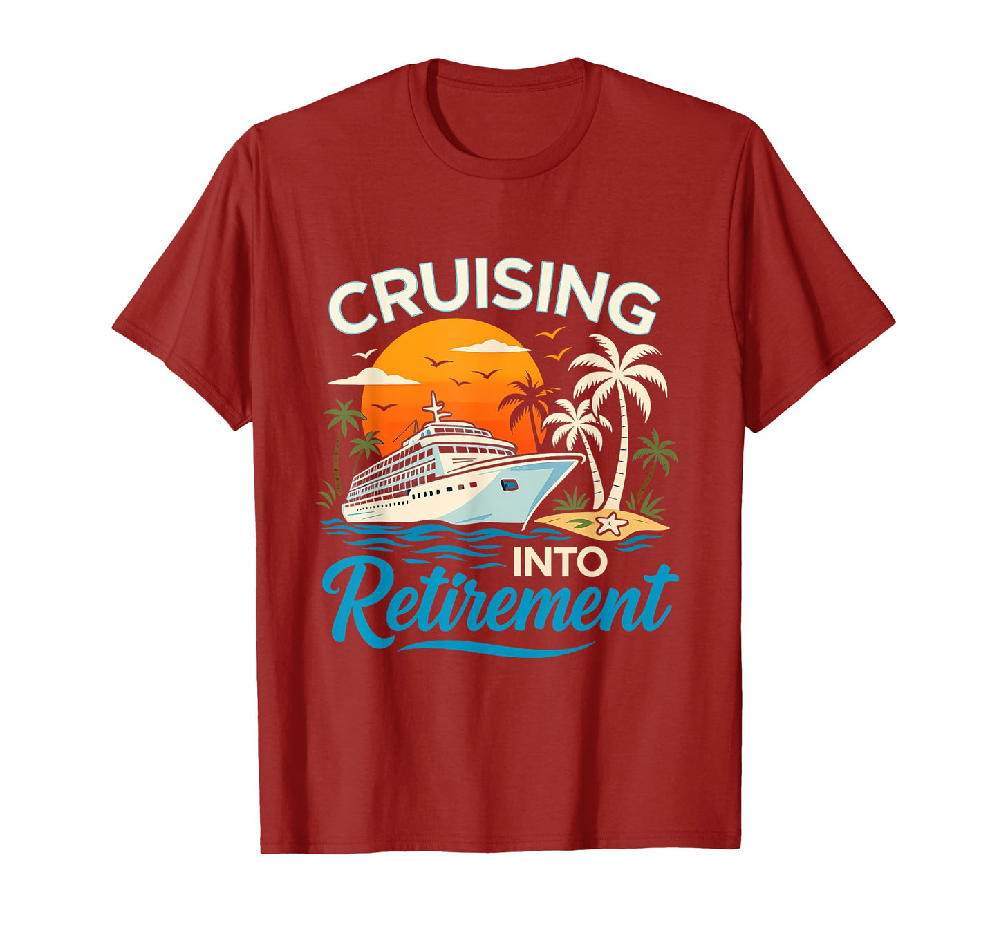 Cruising Into Retirement Tropical Cruise Funny Men Women T-Shirt
