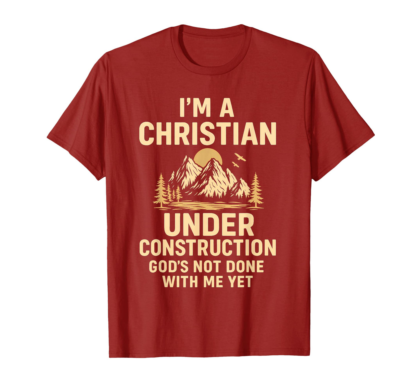 I Am A Christian Under Construction God's Not Done T-Shirt