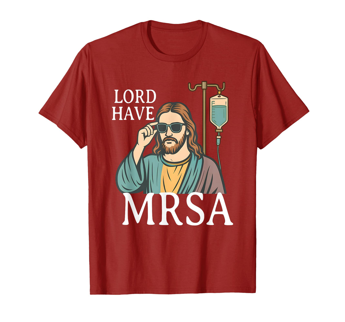 Lord Have MRSA Nurse, Funny Nurse, Sarcastic Nursing Tee T-Shirt