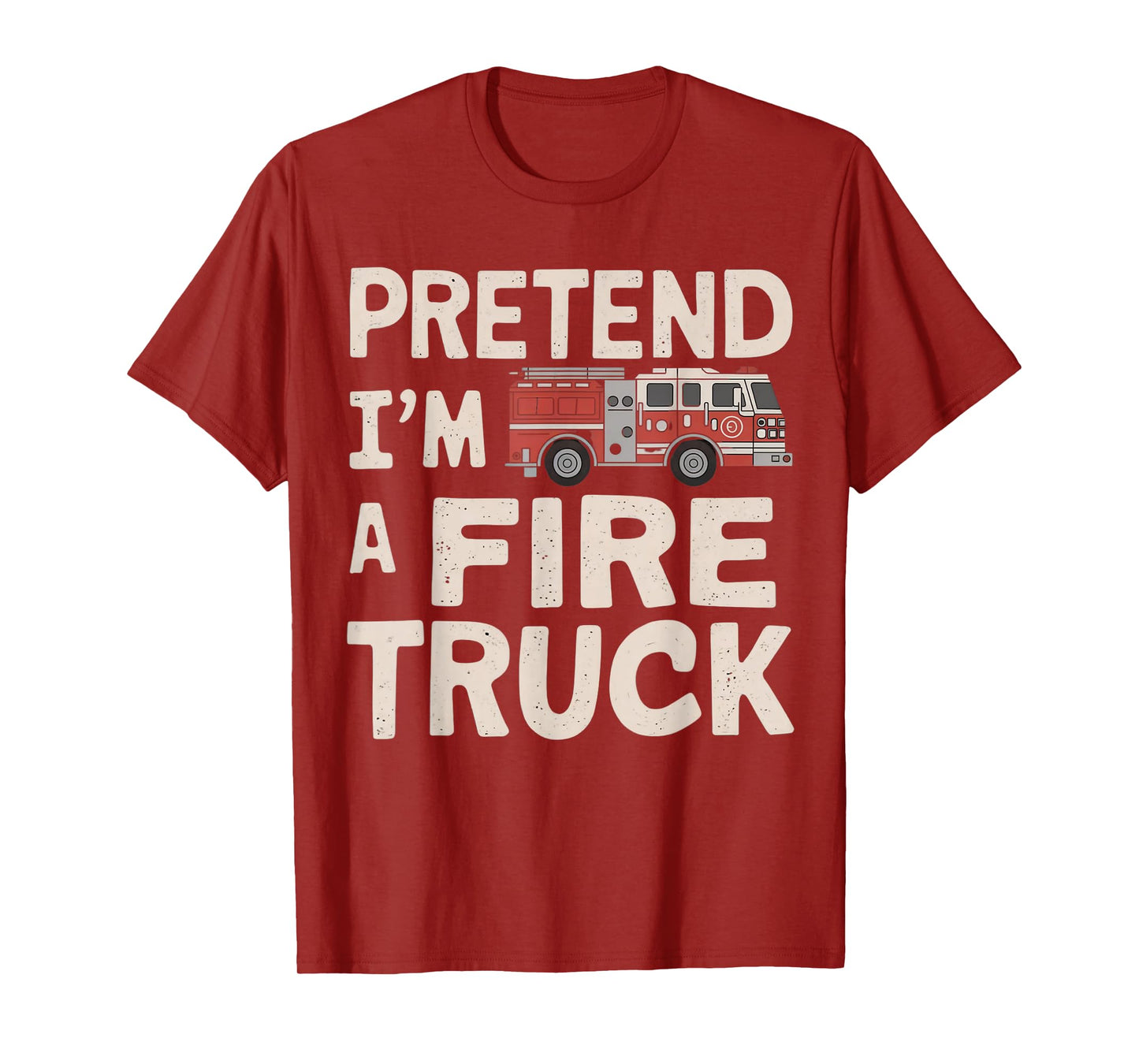 Pretend I'm A Fire Truck Halloween Firemen Costume Men Women T-Shirt