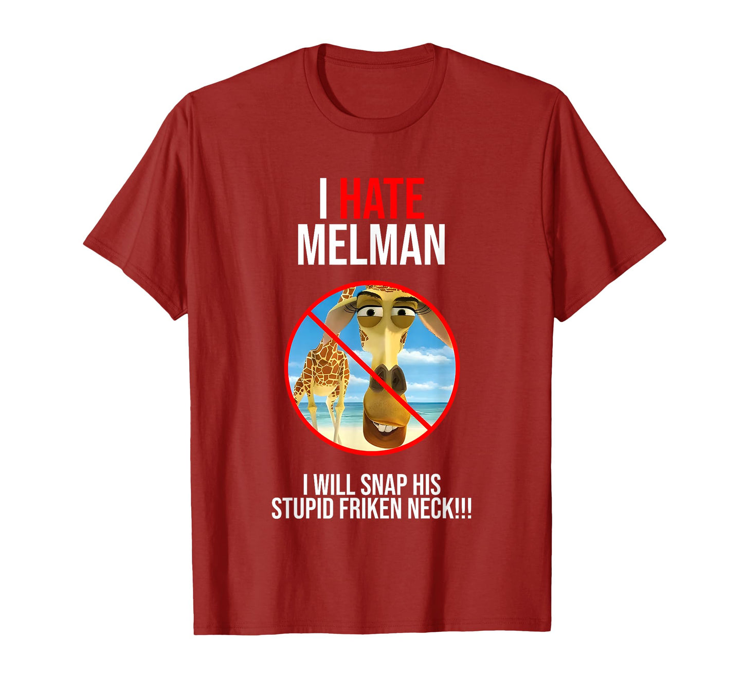 I Hate Melman I Will Snap His Stupid Frinken Neck T-Shirt