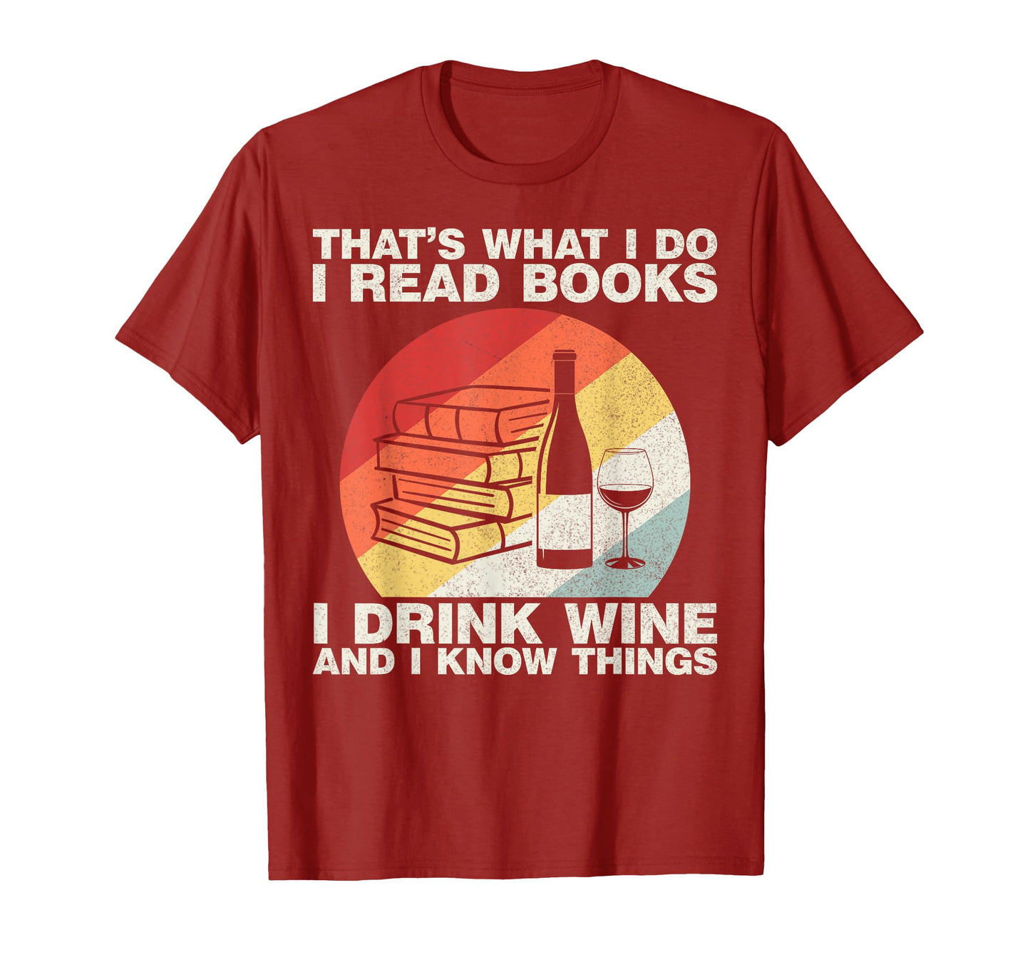 That's What I Do I Read Books I Drink Wine And I Know Things T-Shirt