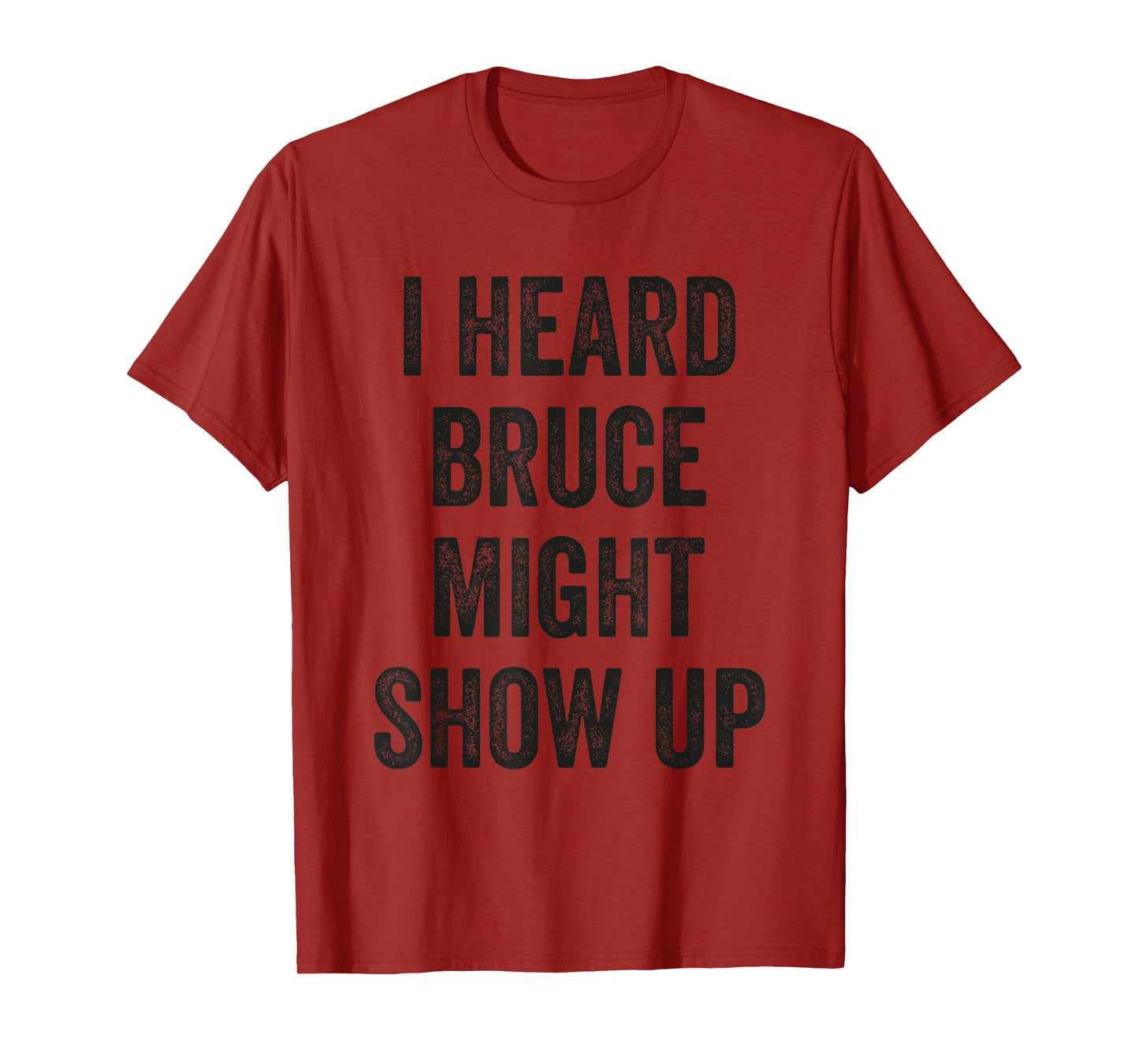 Statement Merch Men Women I Heard Bruce Might Show Up T-Shirt