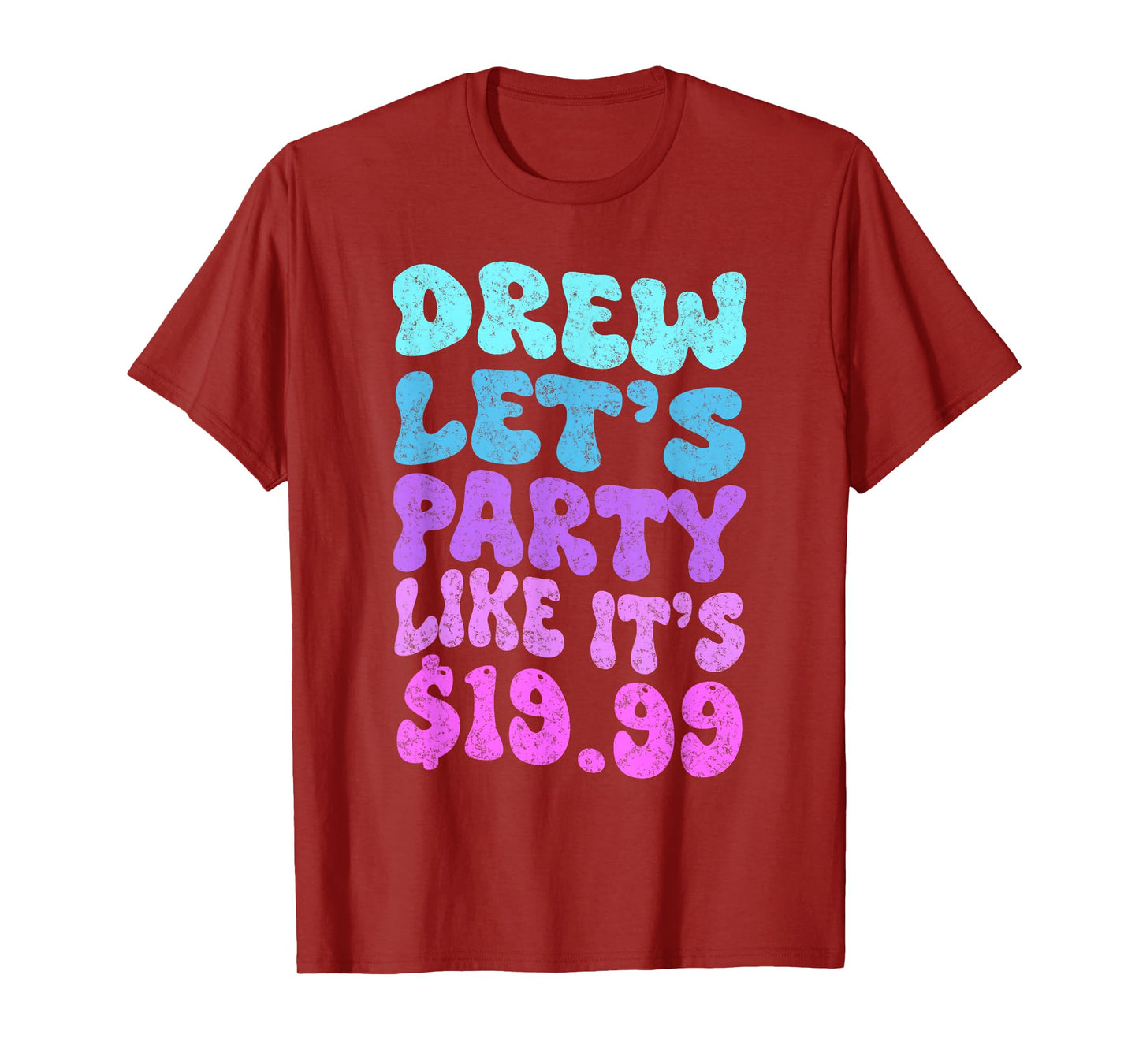 Drew let's party like it's $19.99 T-Shirt