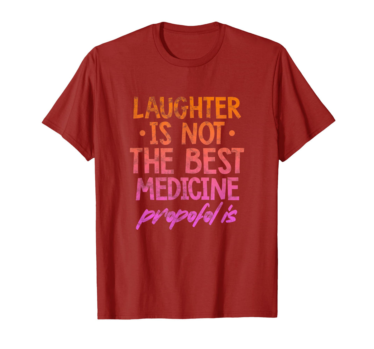 Laughter Not The Best Medicine Propofol Is Anesthesia Grunge T-Shirt