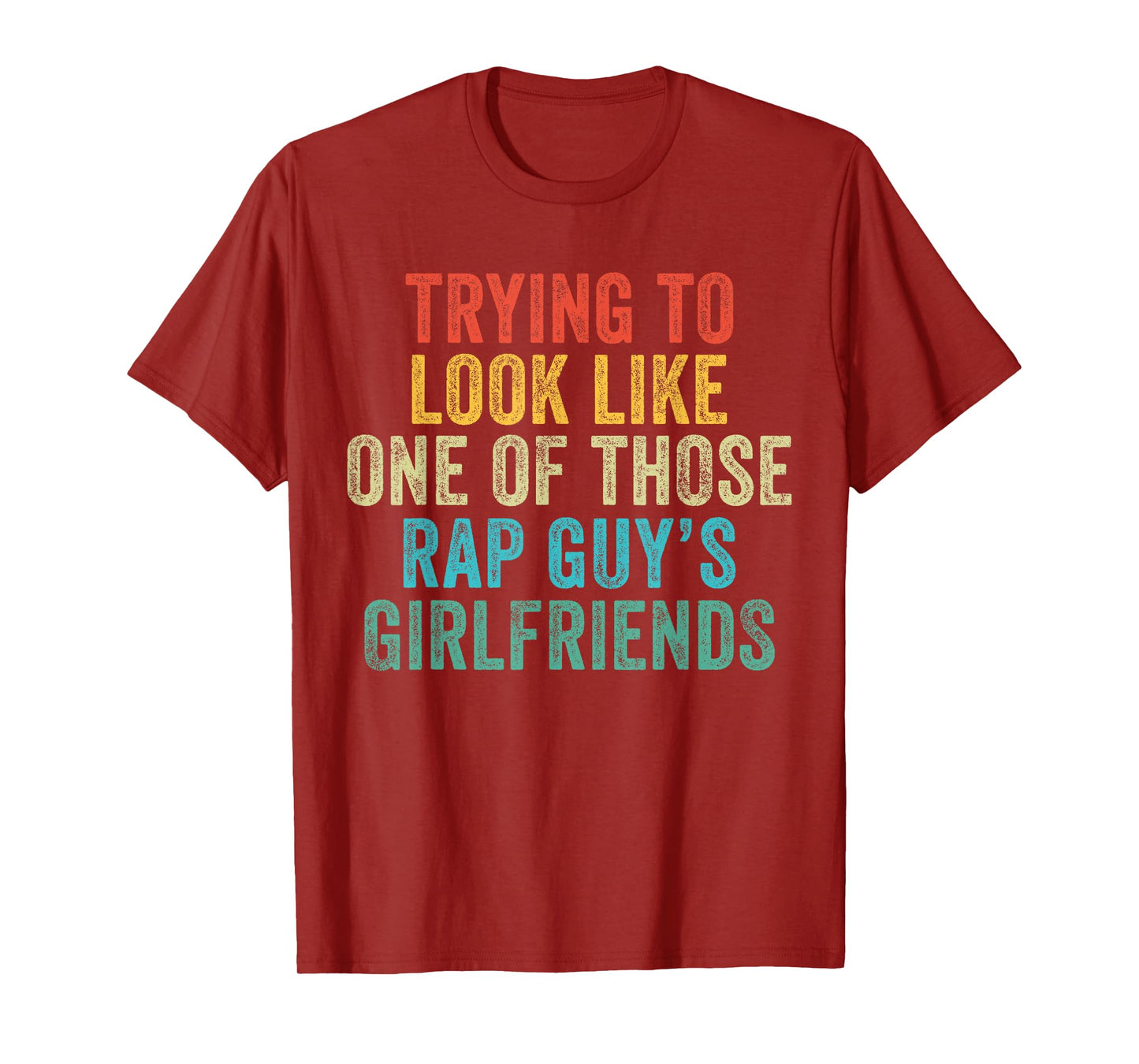 Trying to Look Rap Guy's Girlfriends Funny Workout Quote T-Shirt