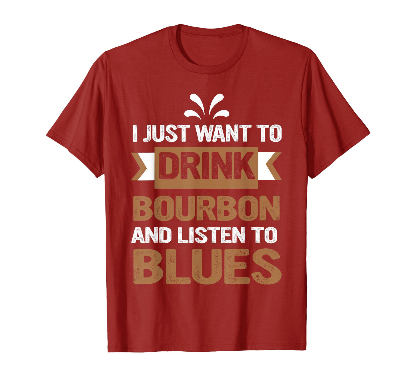 I Just Want To Drink Bourbon And Listen To Blues T-Shirt