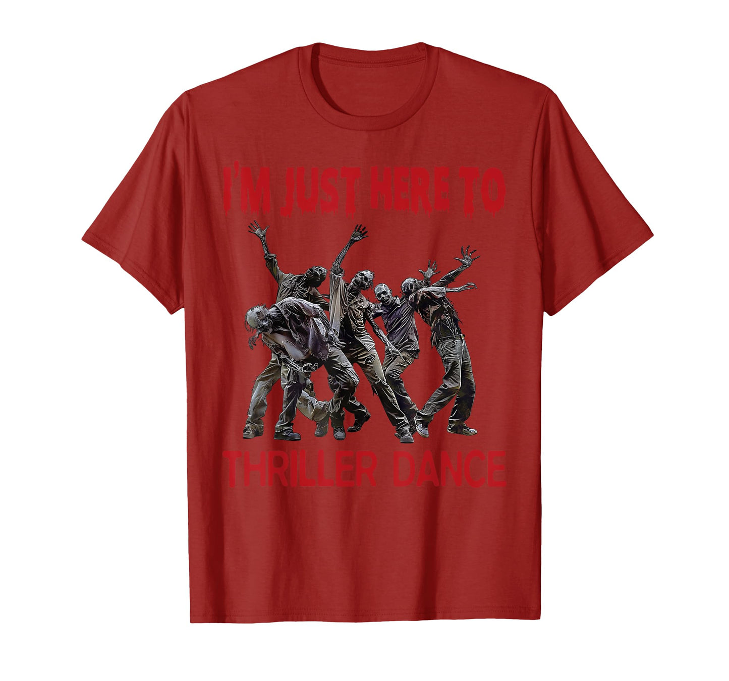I'm Just Here To Thriller Dance zombie Halloween Women Men T-Shirt
