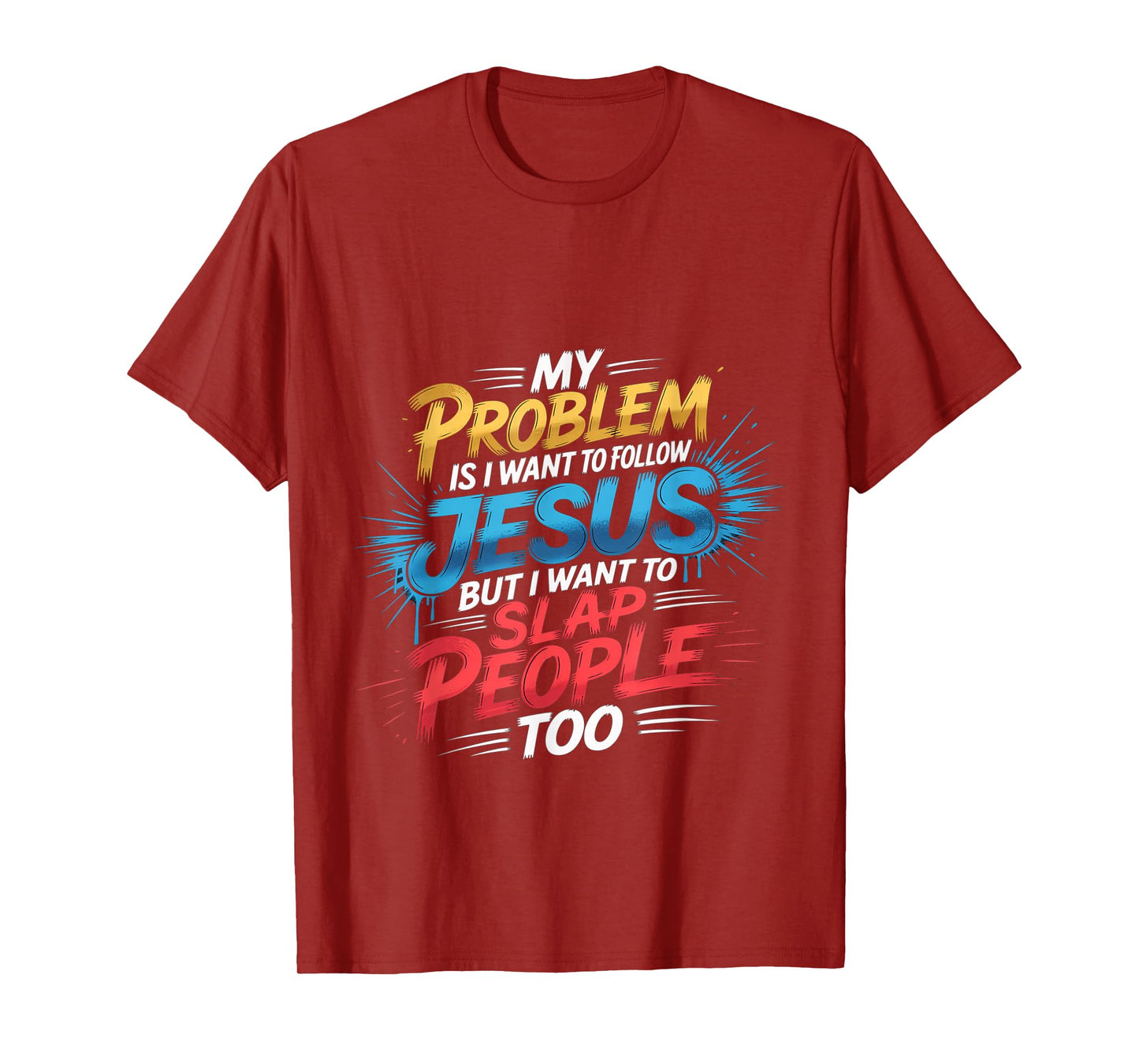 I Follow Jesus But I Still Want to Slap People T-Shirt