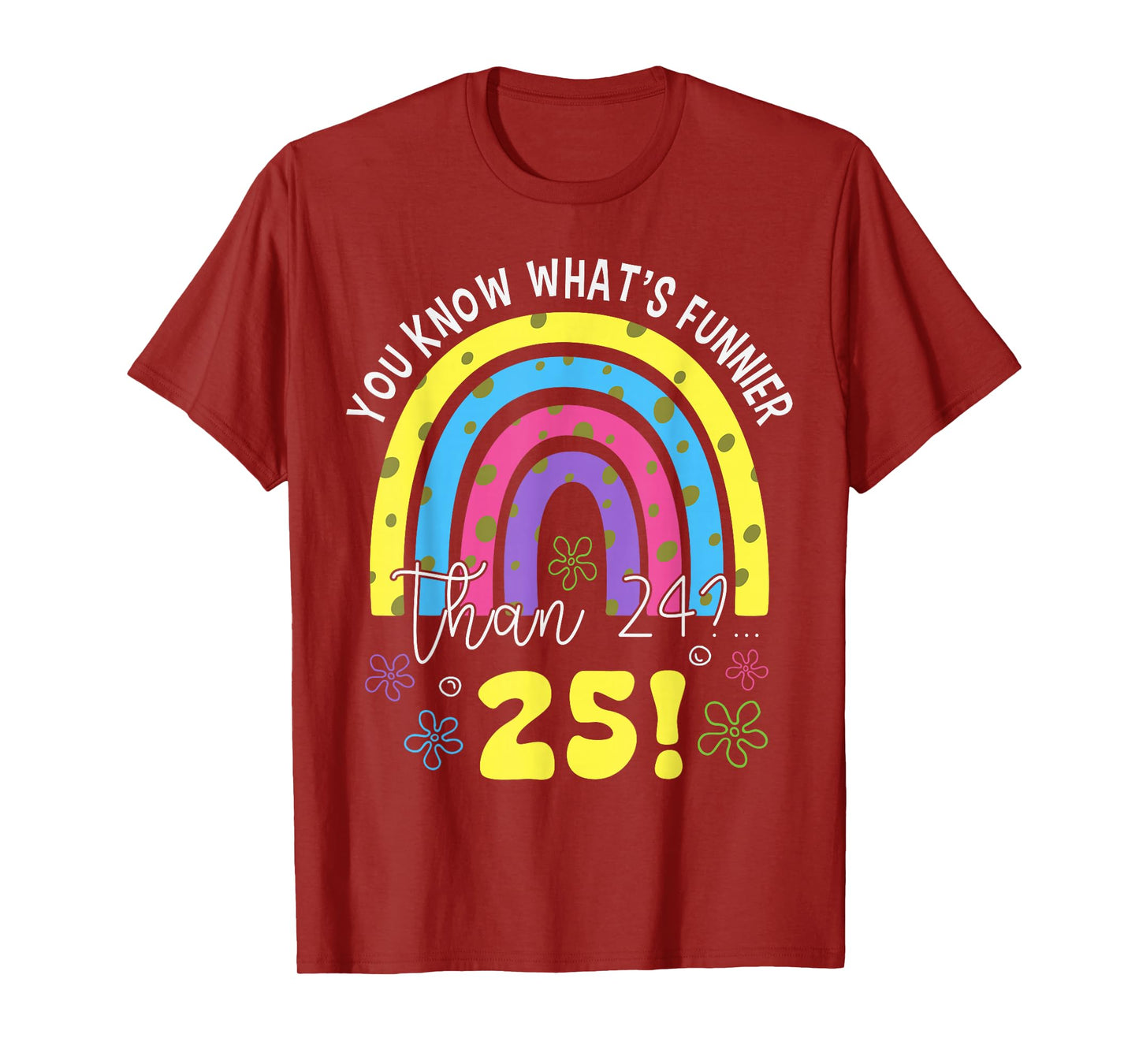 You Know What Funnier Than 24? 25th Birthday Party Men Women T-Shirt