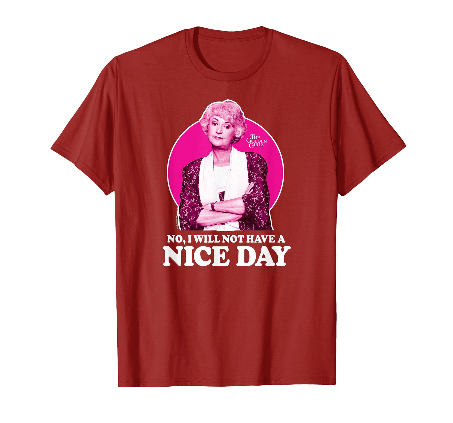 The Golden Girls - Dorothy No I Will Not Have A Nice Day T-Shirt