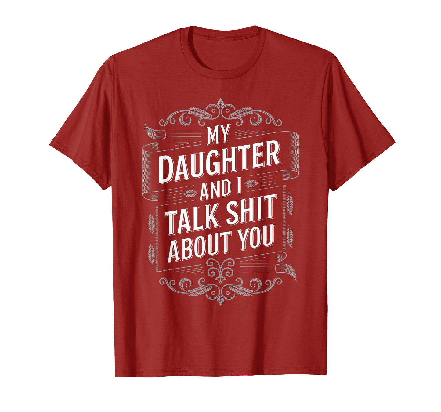 My Daughter and I Talk Shit About You Funny Fathers Day T-Shirt