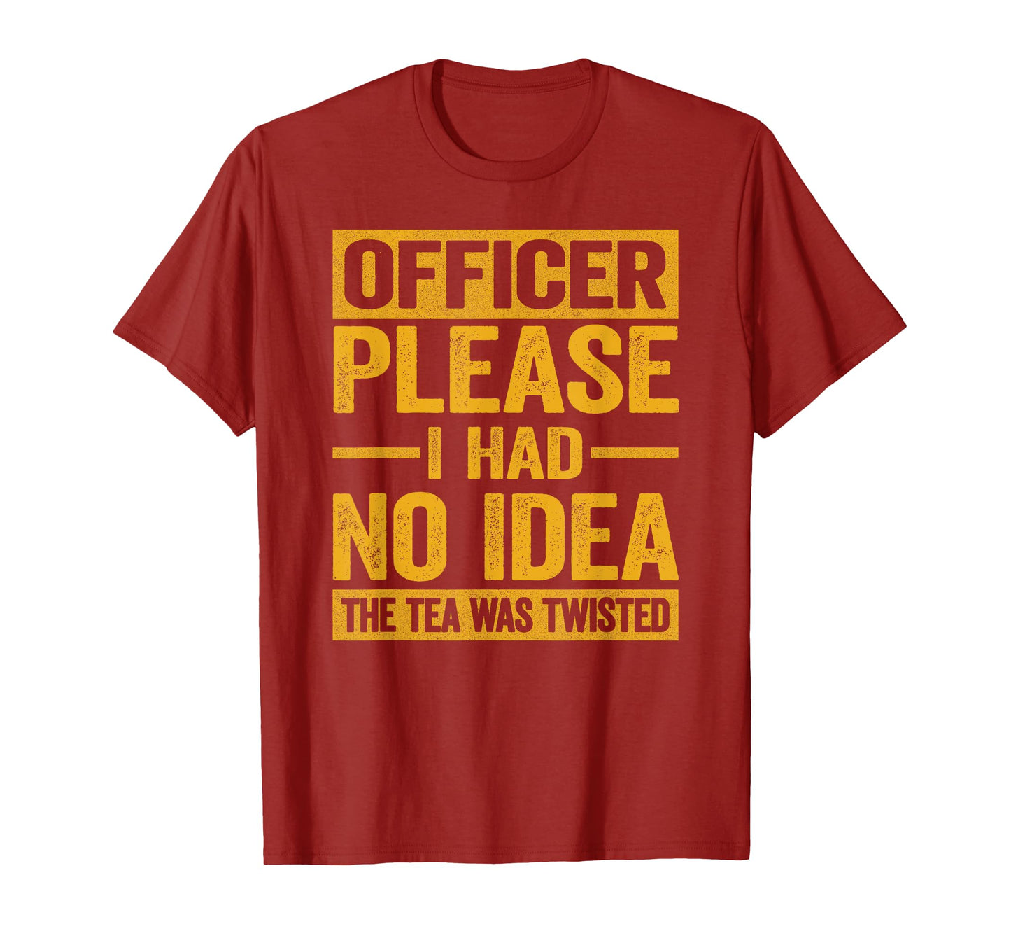 Officer Please I Had No Idea The Tea Was Twisted Funny T-Shirt