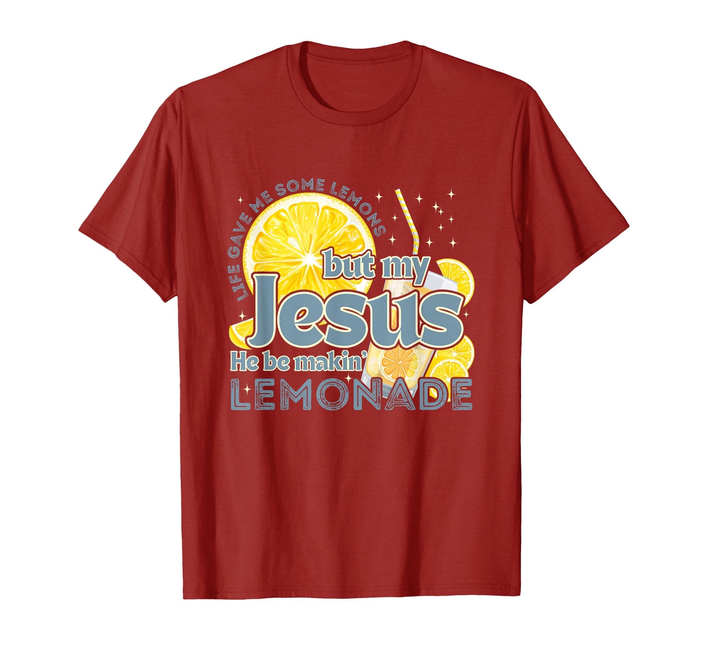 Life Gave Me Some Lemons But My Jesus He Be Makin' Lemonade T-Shirt