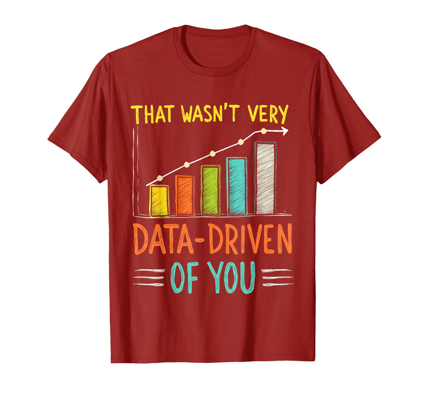 Humorous Data Analyst That Wasn't Very Data Driven of You T-Shirt