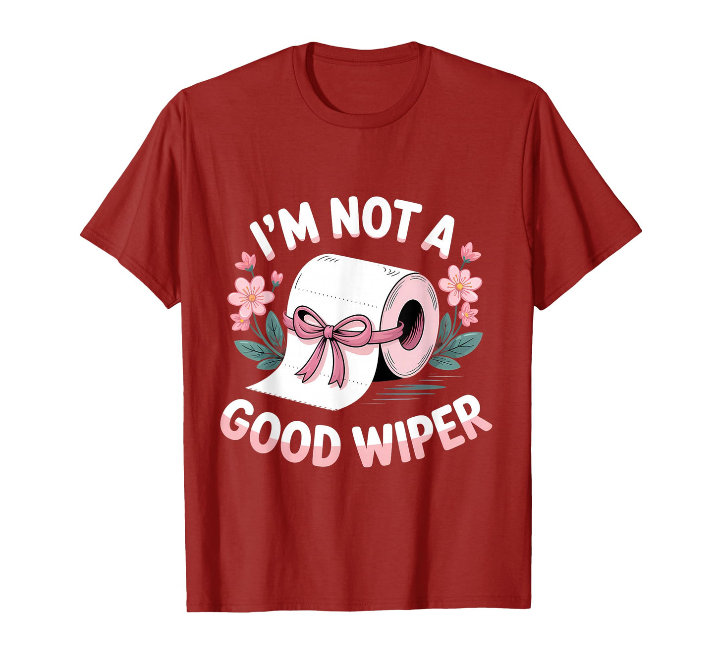 Embarrassing I'm Not A Good Wiper Funny Adult Humor T-Shirt