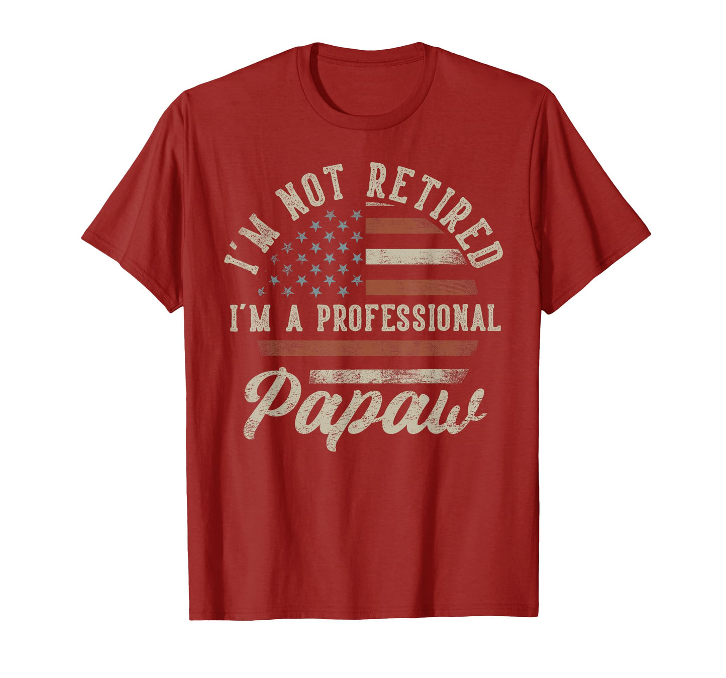 I'm Not Retired I'm A Professional Papaw Funny Retirement T-Shirt