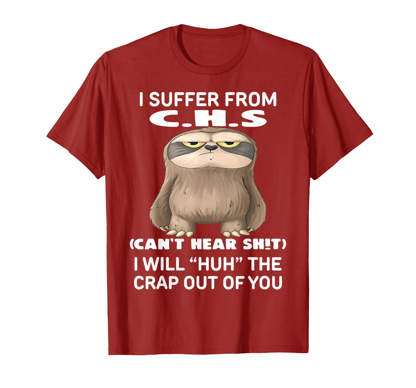 Sloth I Suffer from C.H.S I Will Huh The Crap Out of You T-Shirt