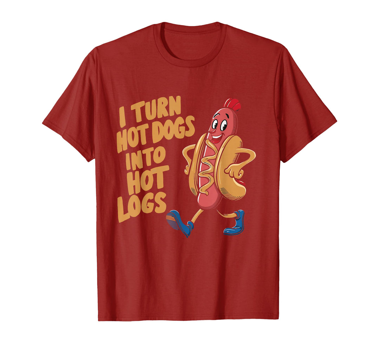 I Turn Hotdogs Into Hot Logs T-Shirt