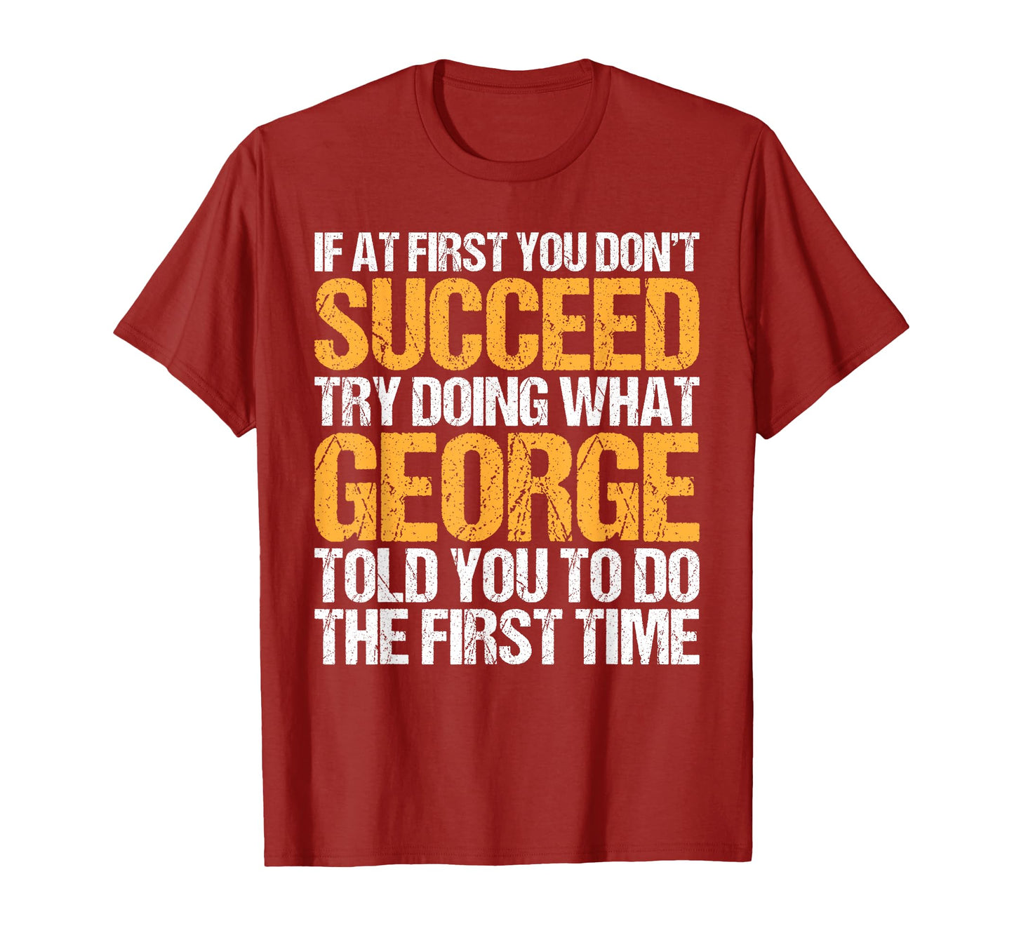 Funny If At First You Don't Succeed Try Doing What George T-Shirt