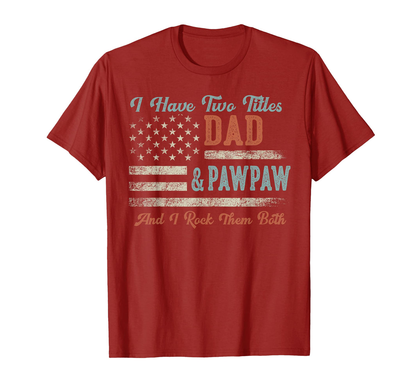 I Have Two Titles Dad & Pawpaw I Rock Them Both - Pawpaw T-Shirt