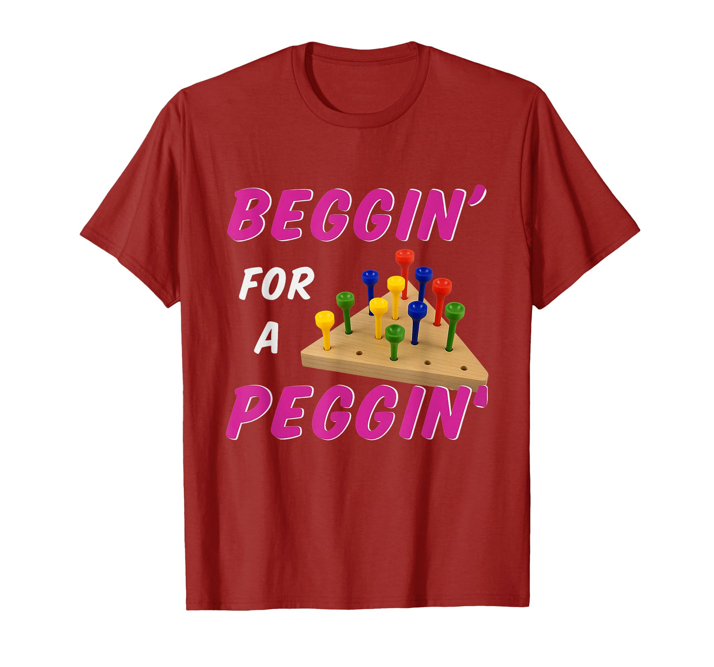 Beggin For A Peggin Funny Peg Game Joke T-Shirt