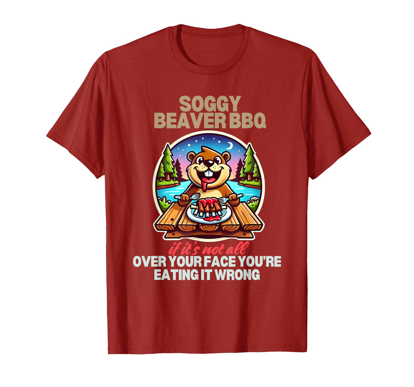 Soggy Beaver BBQ If It's Not All Over Your Face Beaver T-Shirt