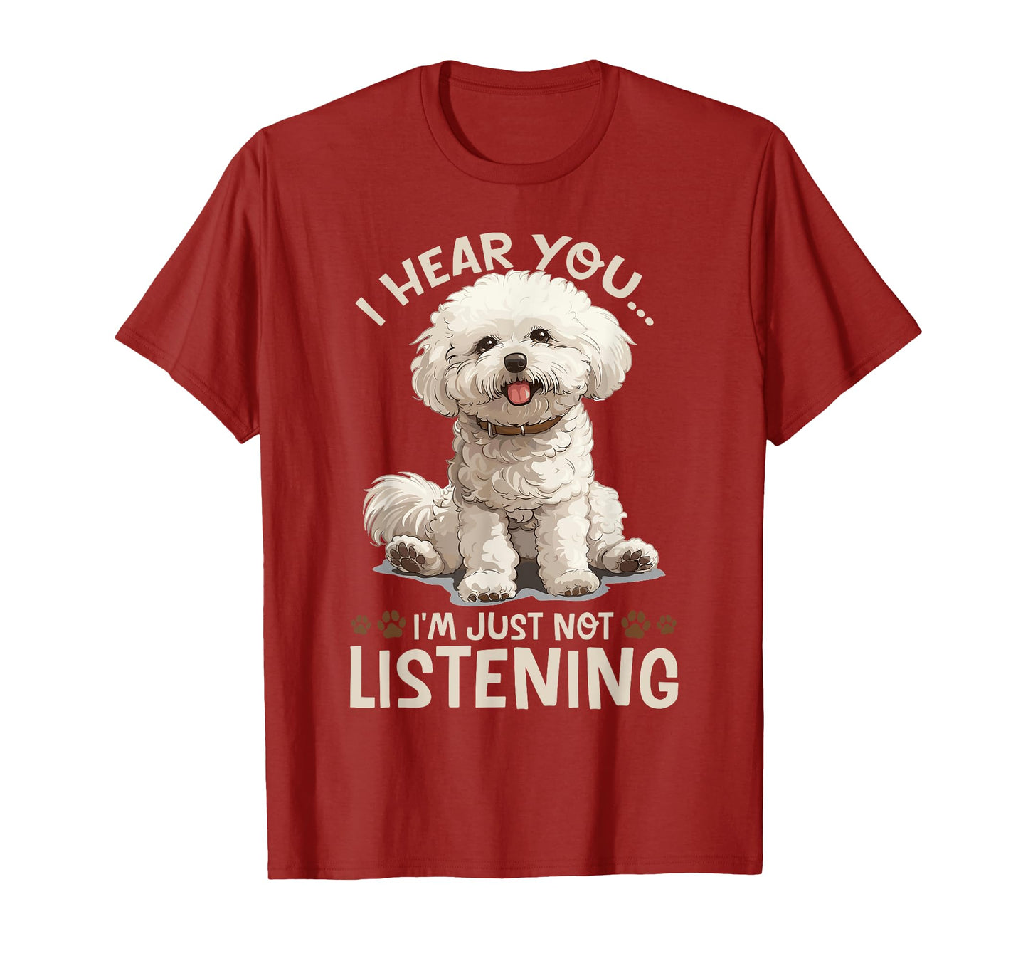 Bichon Frise Dog Breed I hear you… I´m just not Listening T-Shirt