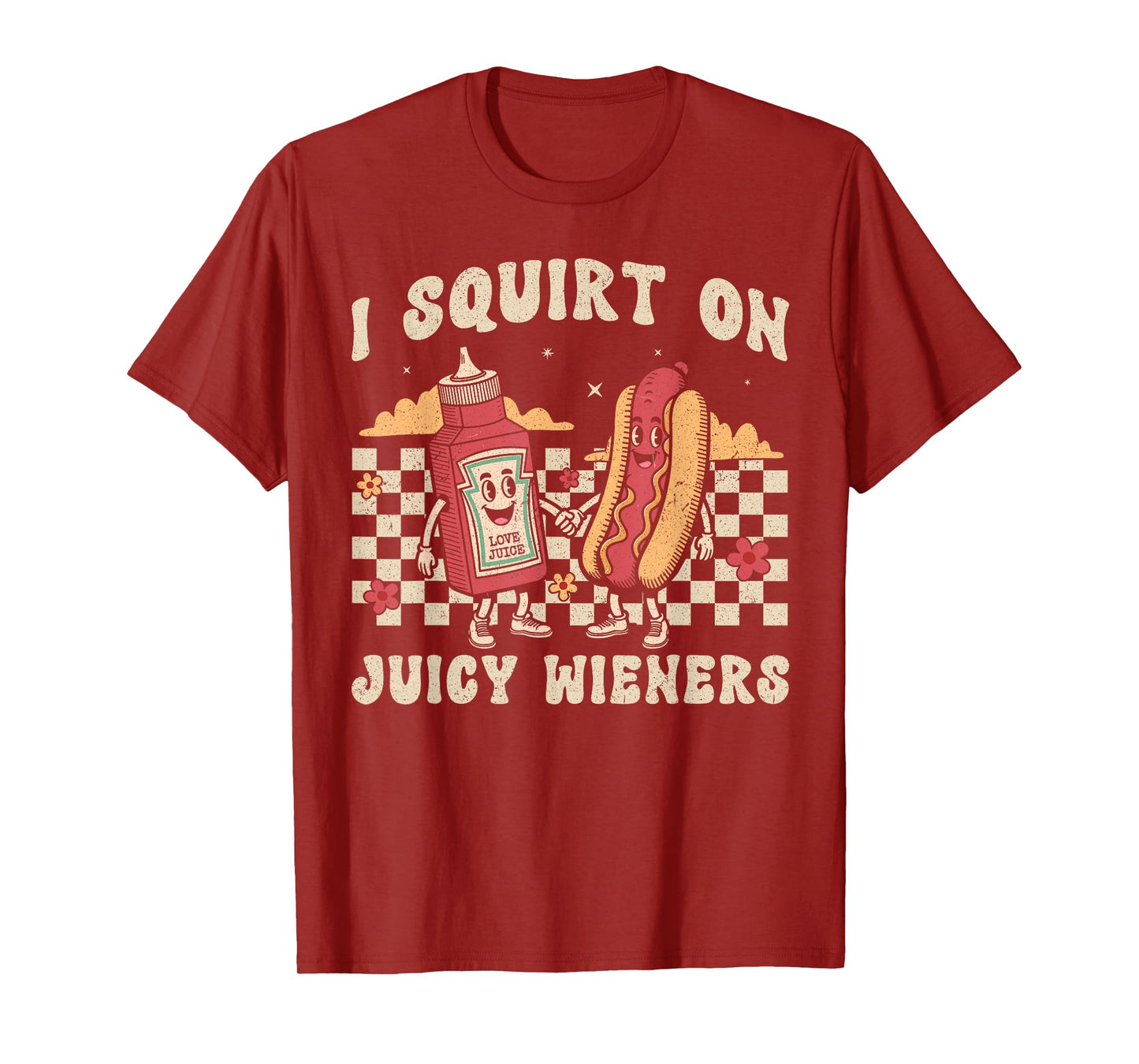 I Squirt On Juicy Wieners Funny Saying Adult Humor Men Women T-Shirt