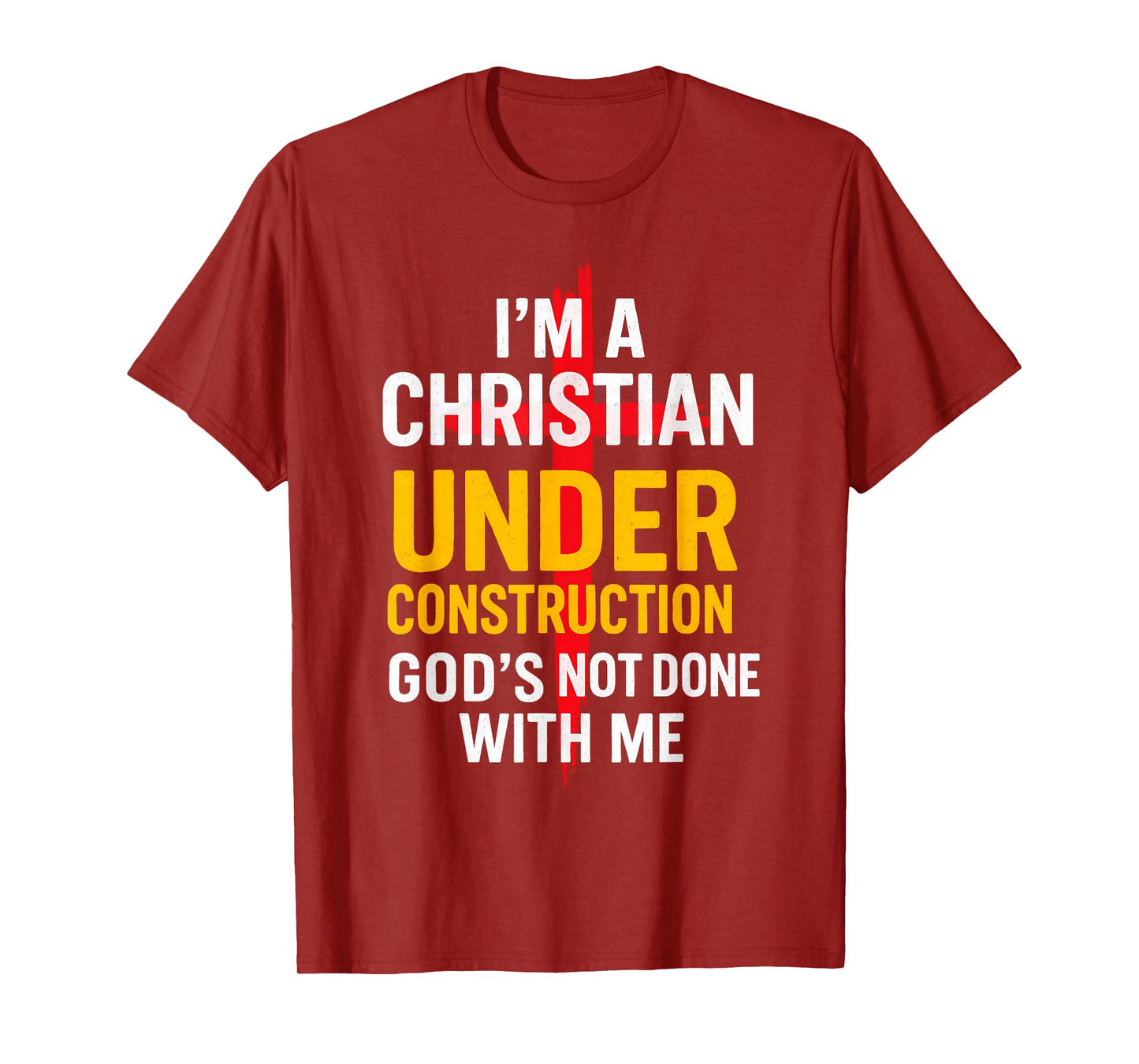 I Am A Christian Under Construction God's Not Done T-Shirt