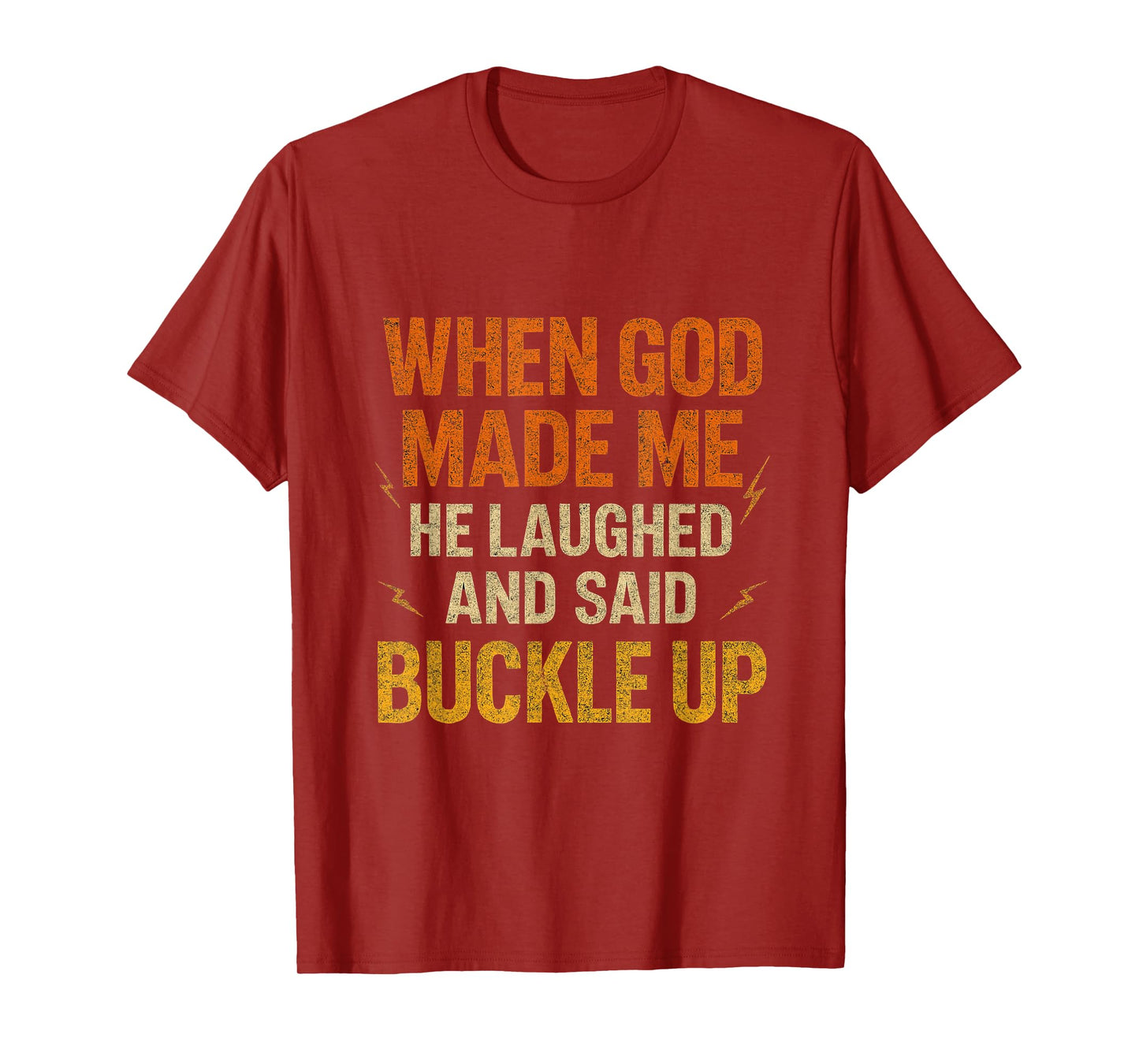 When God Made Me He Laughed and Said Buckle Up Funny Faith T-Shirt