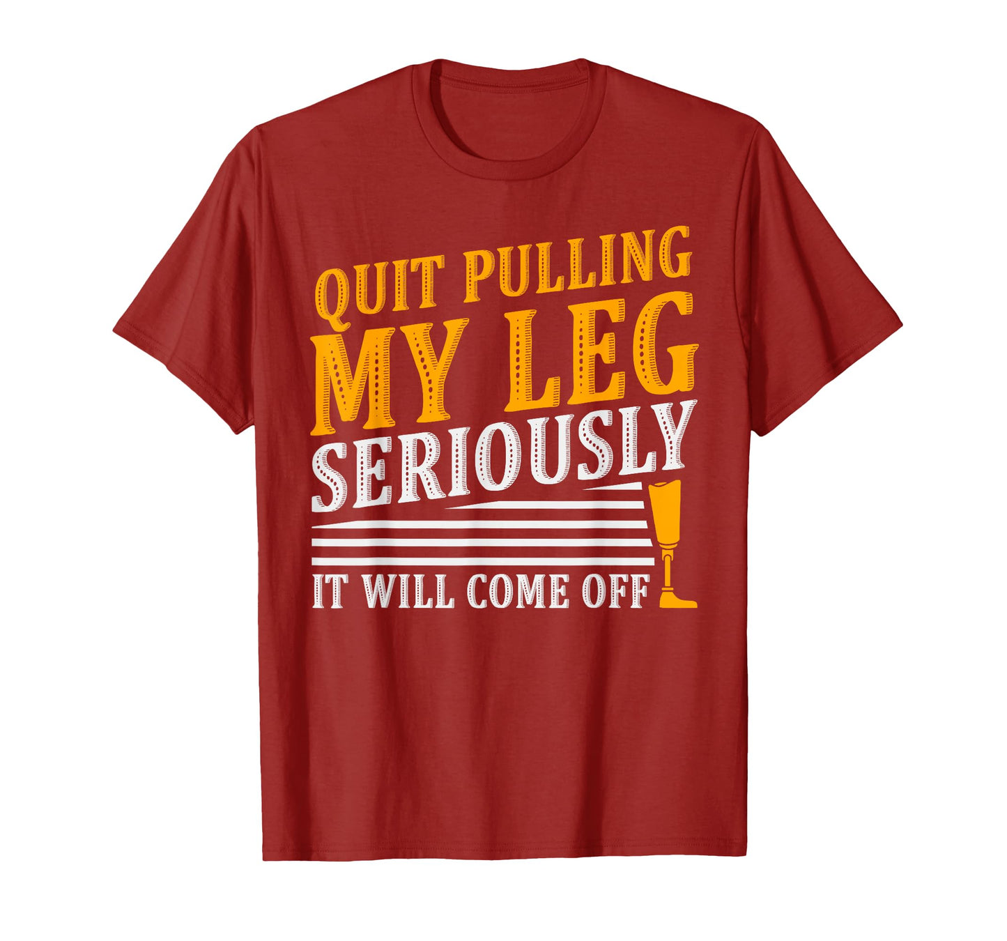 It Will Come Off Amputee Prosthetic Leg Arm T-Shirt