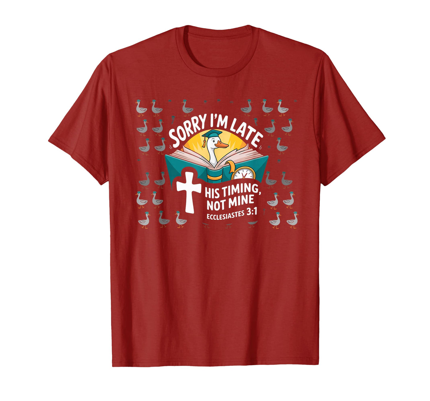 Sorry I'm Late his Timing not Mine, Funny Christian Goose T-Shirt