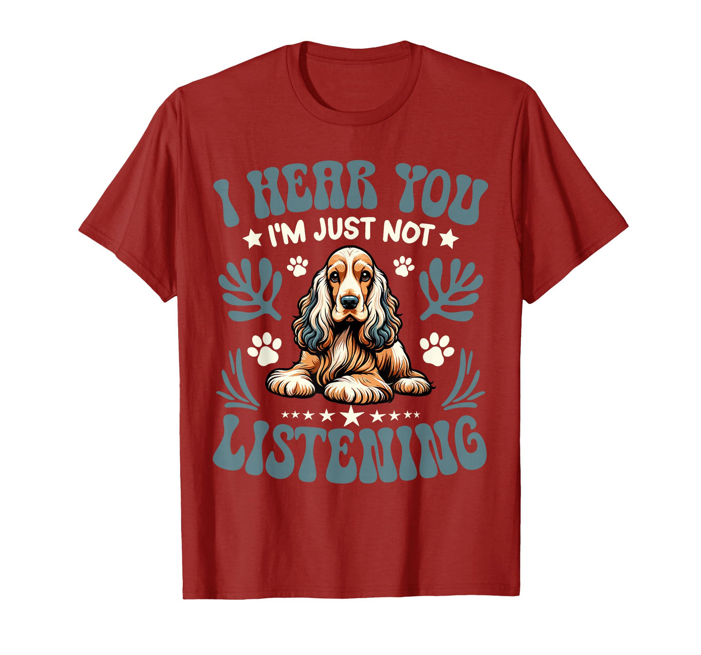 Cocker Spaniel I Hear You I'm Just Not Listening Dog Owner T-Shirt