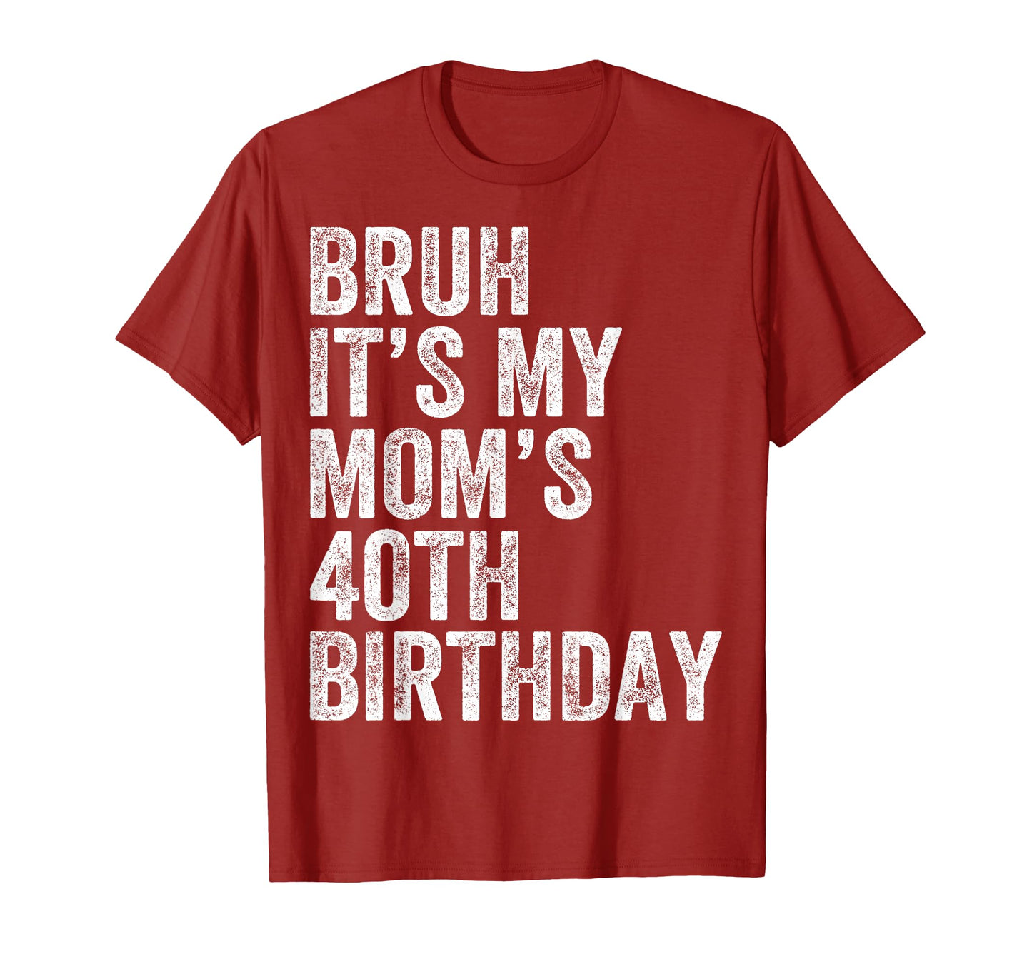 Bruh It's My Mom's 40th Birthday 40 Years Old Mom Funny T-Shirt