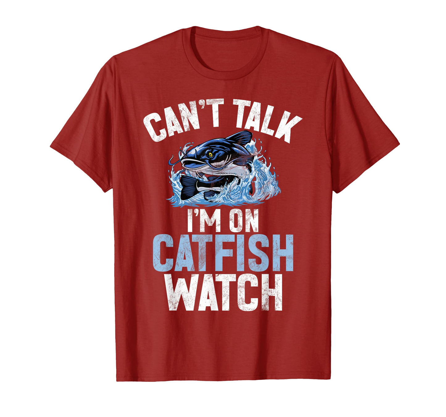Can’t Talk I’m on Catfish Watch Catfish T-Shirt