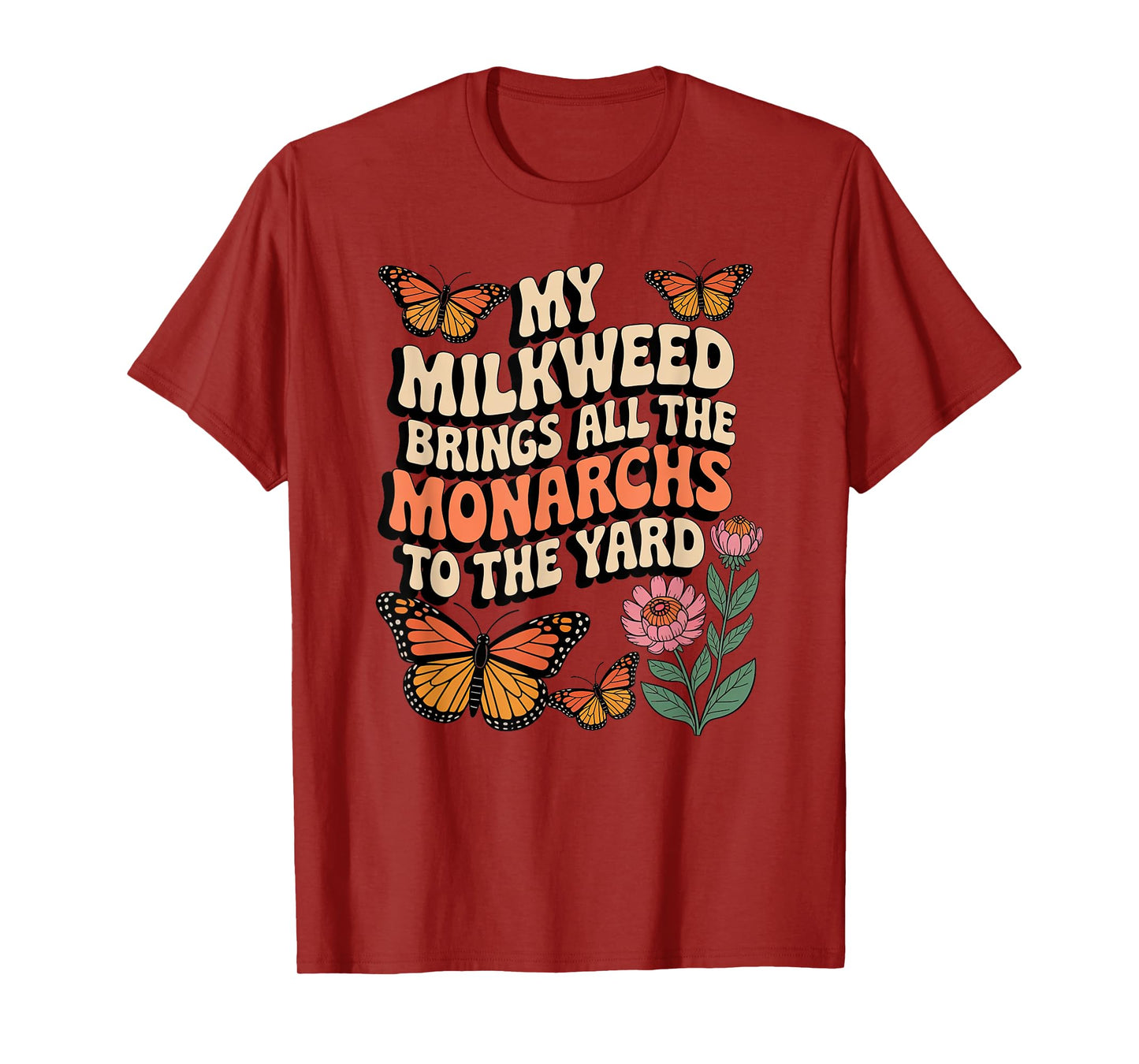 My Milkweed Brings All The Monarchs to The Yard Butterfly T-Shirt