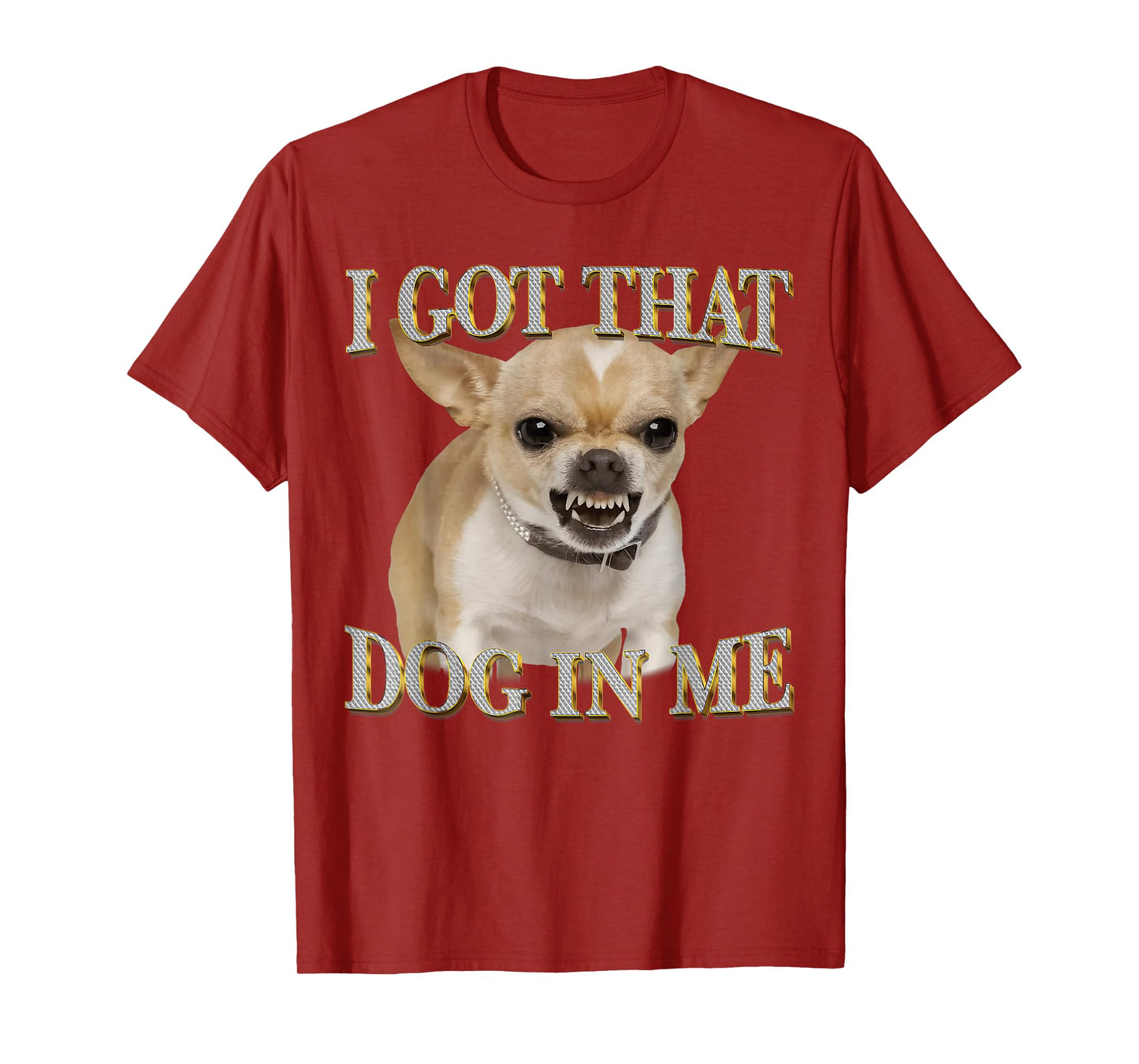 Chihuahua Funny Meme I Got That Dawg in Me Dog Lovers T-Shirt