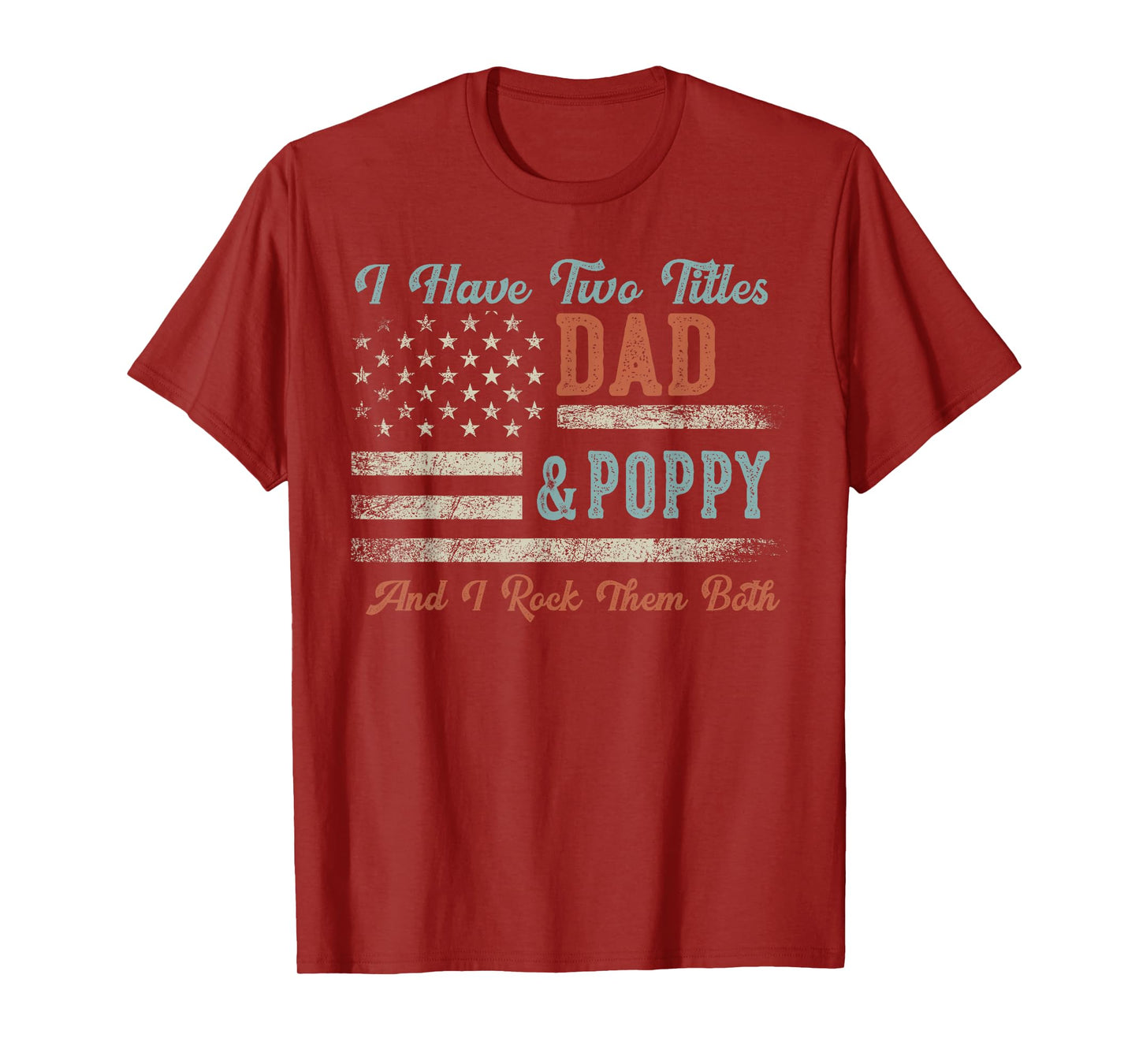 I Have Two Titles Dad & Poppy I Rock Them Both - Poppy T-Shirt