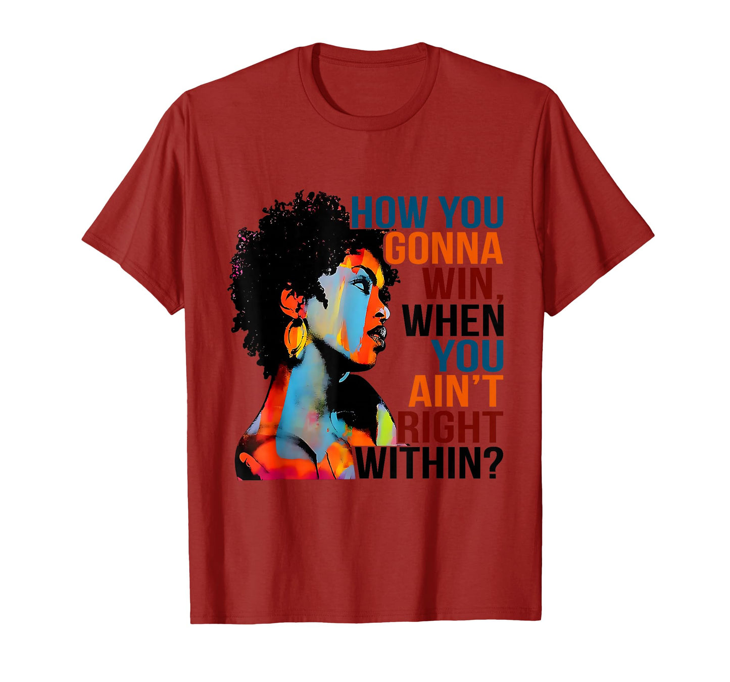 Black History How You Gonna Win When You Ain't Right Within? T-Shirt