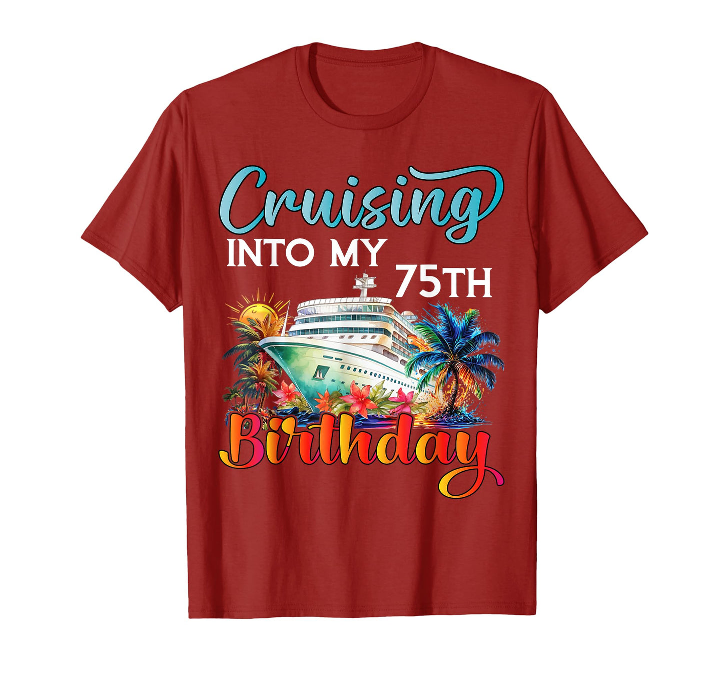 Cruising Into My 75th Birthday Cruise Birthday Trip Vacation T-Shirt