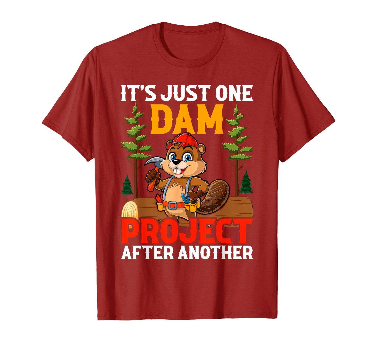 It's Just one Dam Project After Another Handyman Beaver T-Shirt