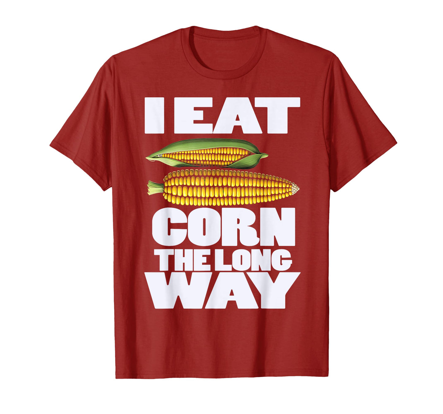 Cute I Eat Corn The Long Way Inappropriate Embarrassing T-Shirt